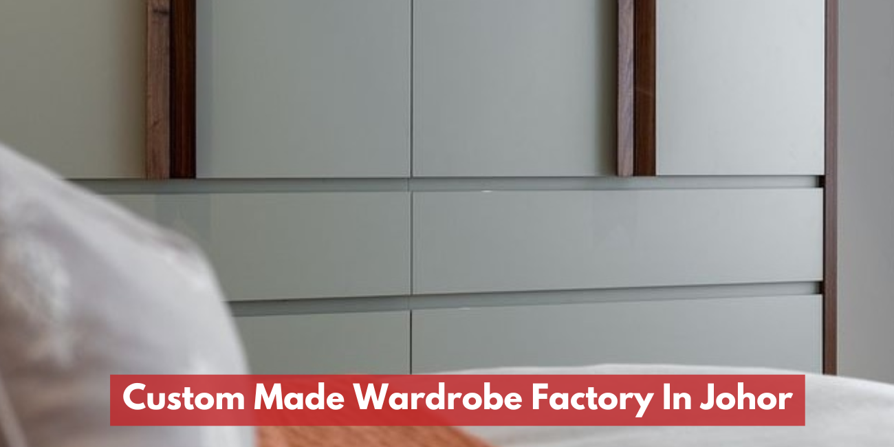 Custom Made Wardrobe Factory In Johor / Johor Bahru